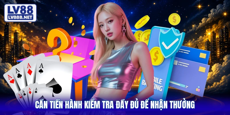 Cần tiến hành kiểm tra đầy đủ để nhận thưởng