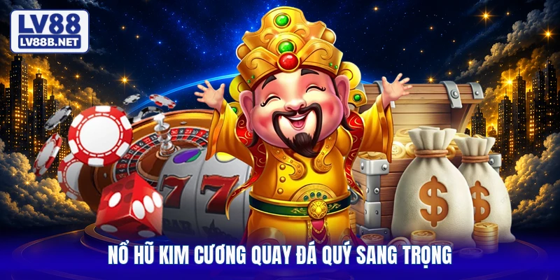 Nổ hũ Kim Cương quay đá quý sang trọng